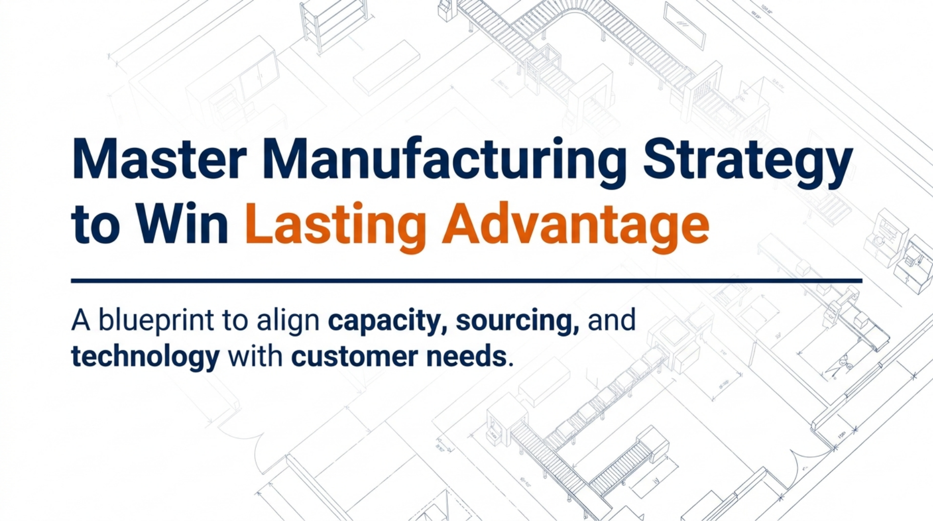 Master Manufacturing Strategy to Win Lasting Advantage