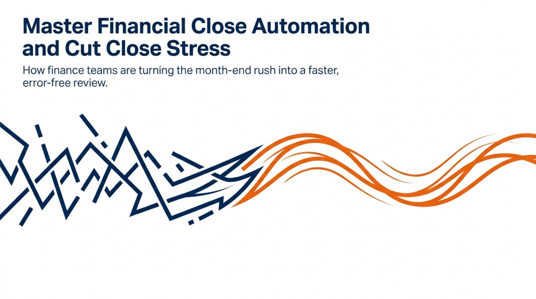 Master Financial Close Automation and Cut Close Stress 2 Financial Transformation to Continuous Close